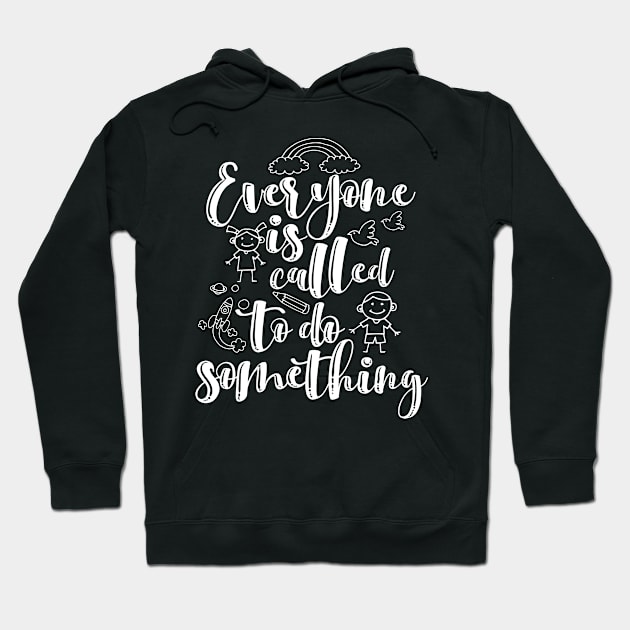 'Everyone Is Called To Do Something' Family Love Shirt Hoodie by ourwackyhome